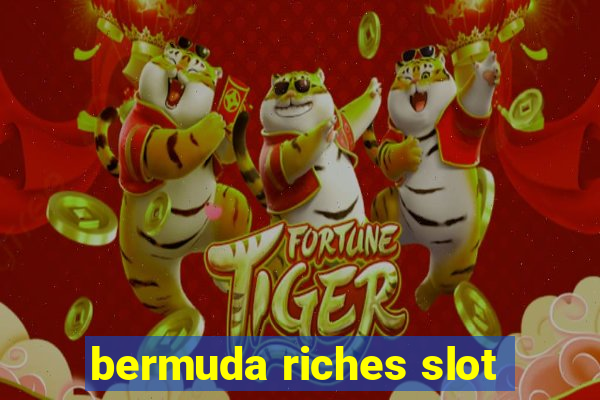 bermuda riches slot