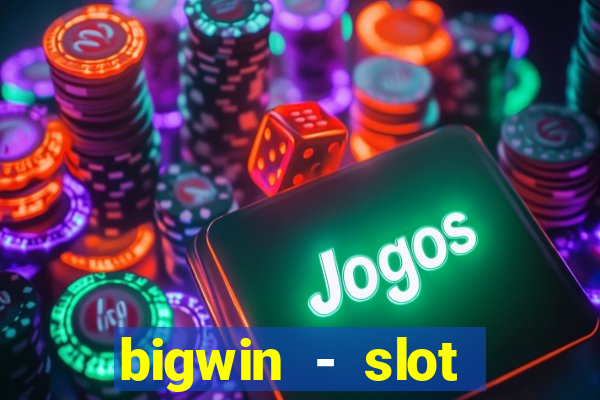 bigwin - slot casino online