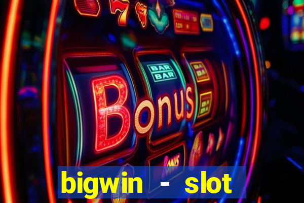 bigwin - slot casino online