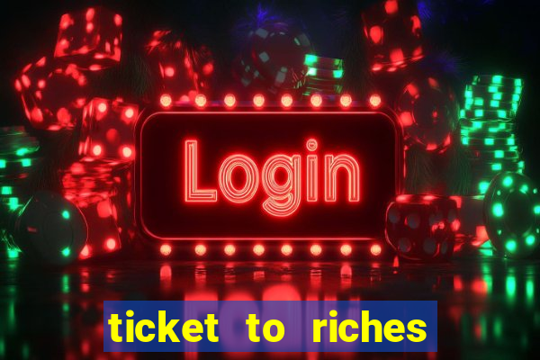 ticket to riches slot free play