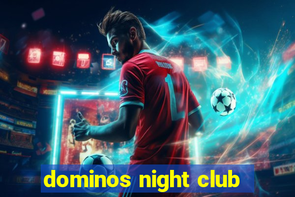 dominos night club