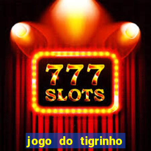 jogo do tigrinho minimo 5 reais