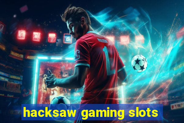 hacksaw gaming slots