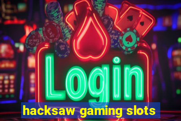 hacksaw gaming slots