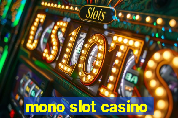 mono slot casino