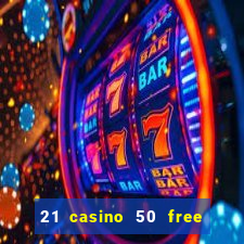 21 casino 50 free spins narcos