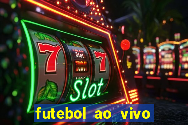 futebol ao vivo hoje futemax