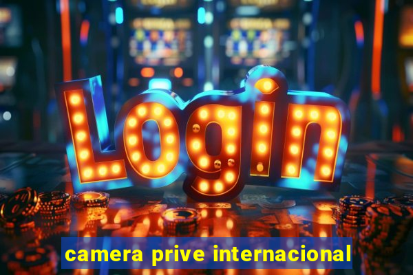 camera prive internacional