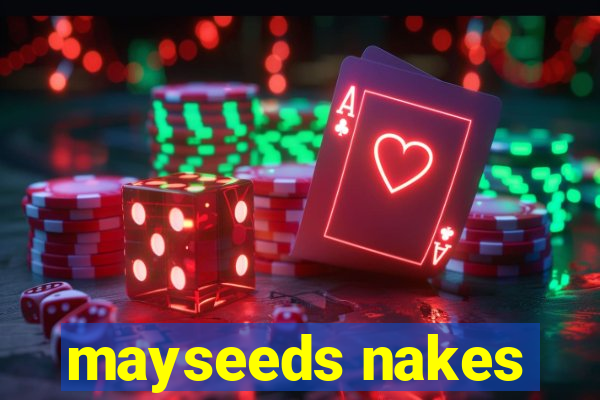 mayseeds nakes