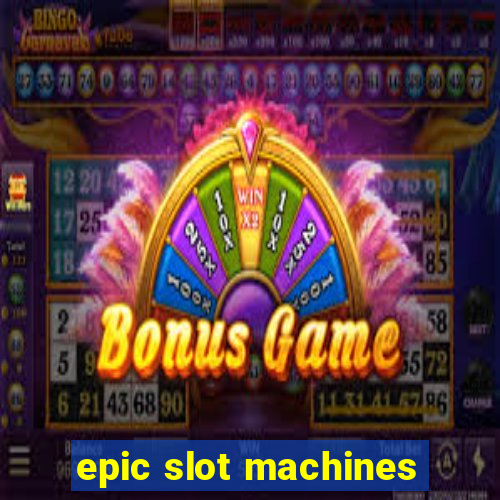 epic slot machines