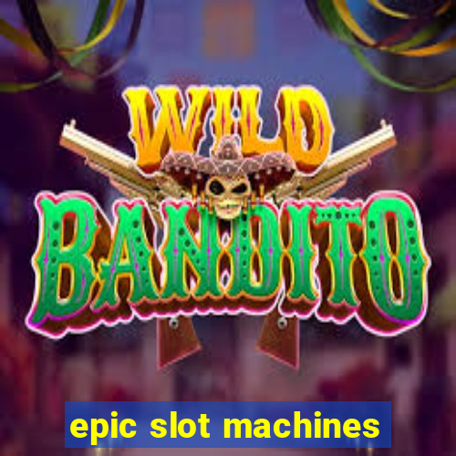 epic slot machines