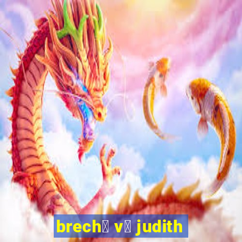 brech贸 v贸 judith