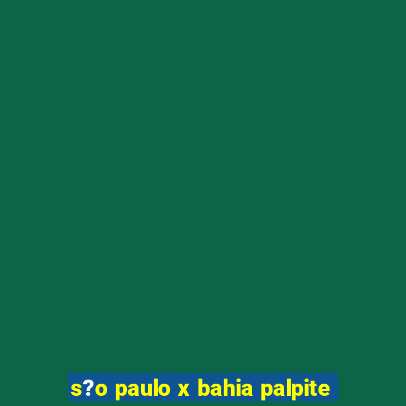 s?o paulo x bahia palpite