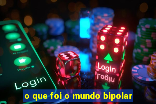 o que foi o mundo bipolar