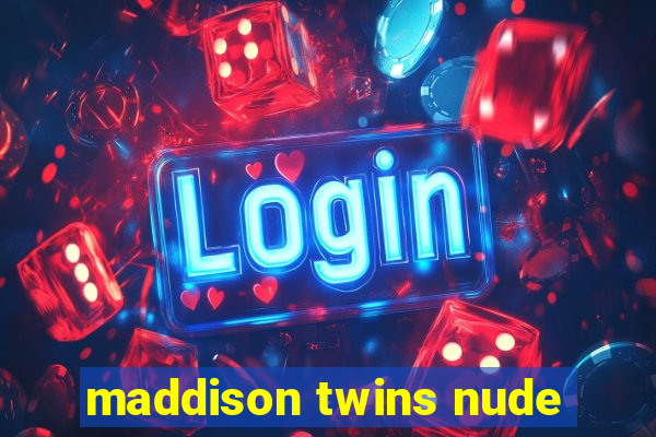 maddison twins nude