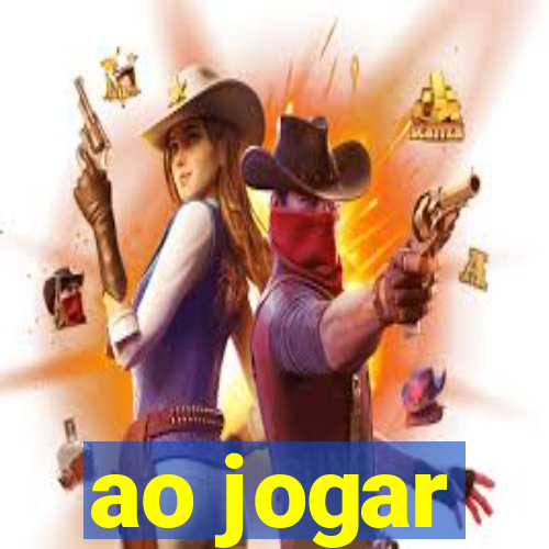 ao jogar