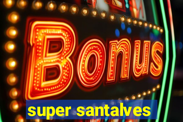 super santalves