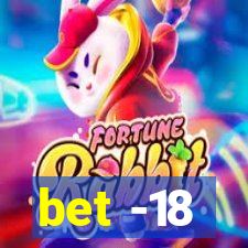 bet -18