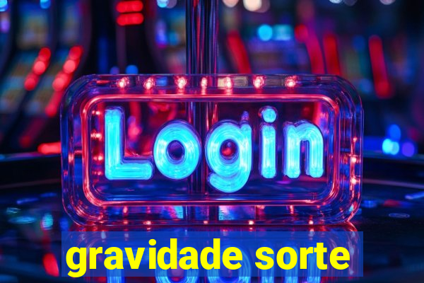 gravidade sorte