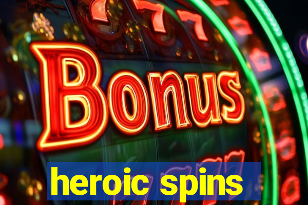 heroic spins