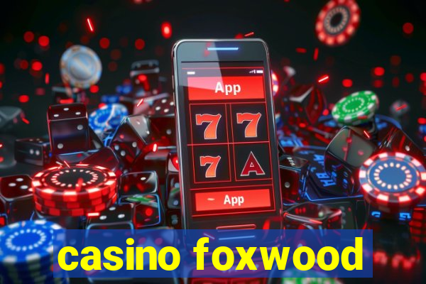 casino foxwood