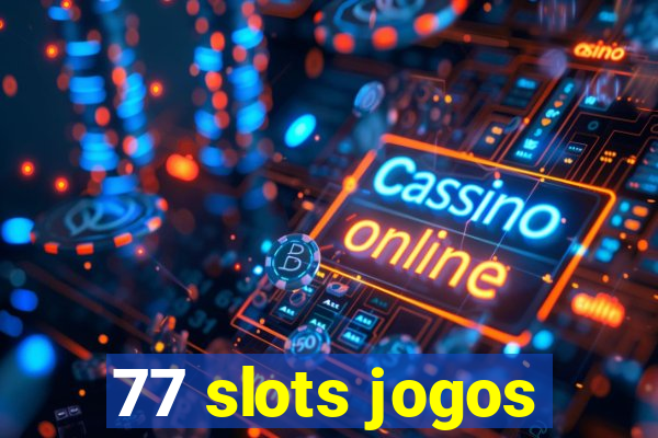 77 slots jogos