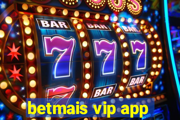 betmais vip app