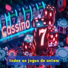 todos os jogos de ontem