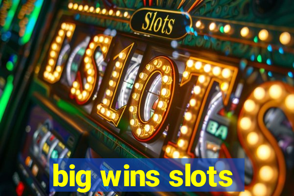 big wins slots