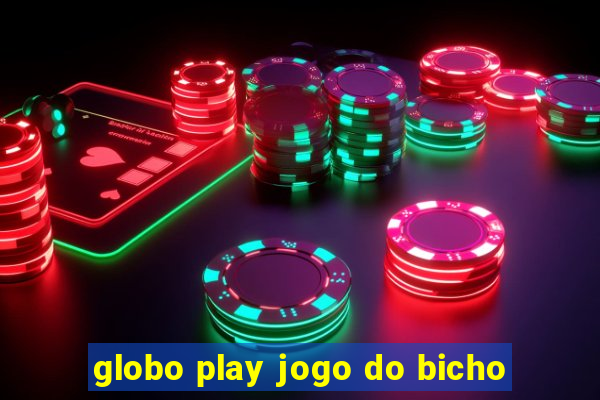 globo play jogo do bicho