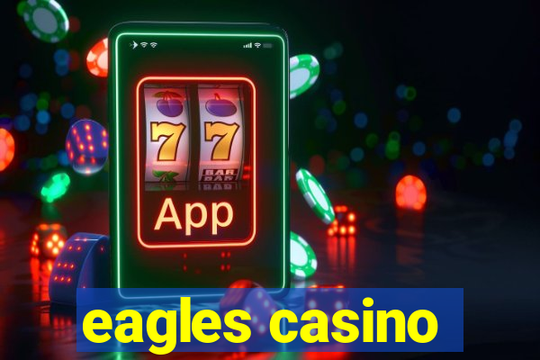 eagles casino