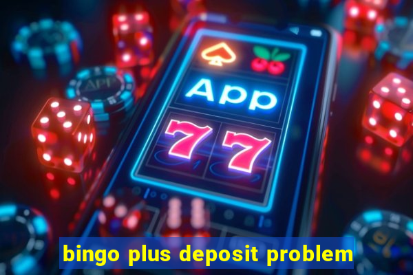 bingo plus deposit problem