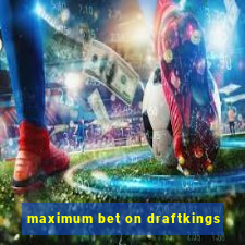 maximum bet on draftkings