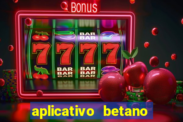 aplicativo betano jogo de aposta