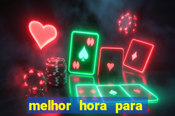 melhor hora para ganhar no fortune tiger