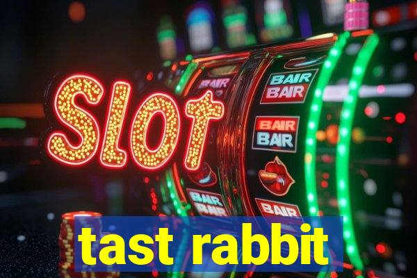 tast rabbit