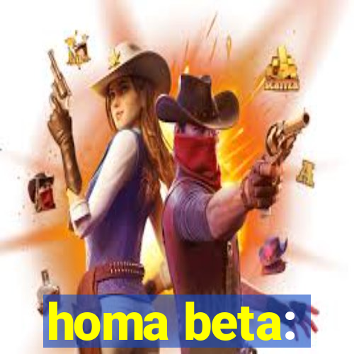 homa beta: