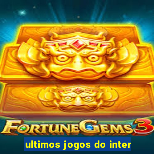 ultimos jogos do inter