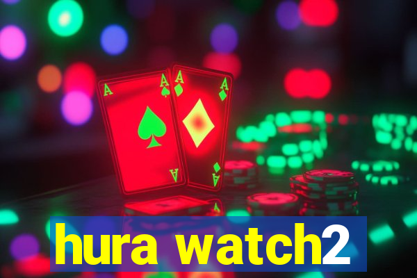 hura watch2