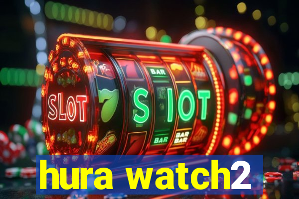 hura watch2