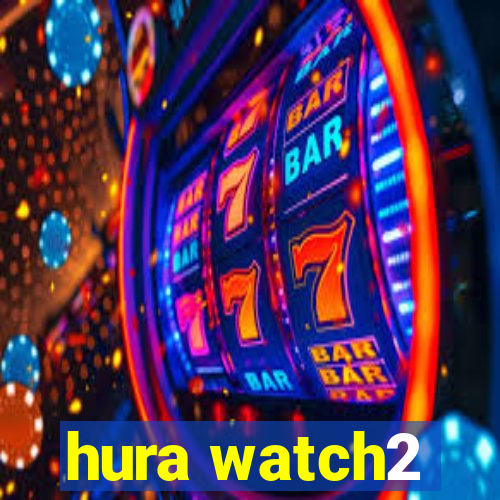 hura watch2