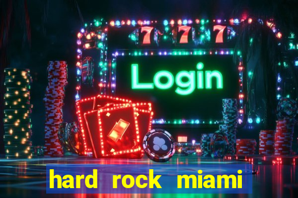 hard rock miami hotel casino