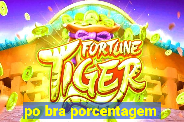 po bra porcentagem