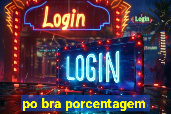 po bra porcentagem