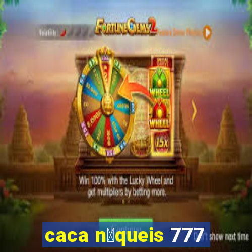 caca n铆queis 777