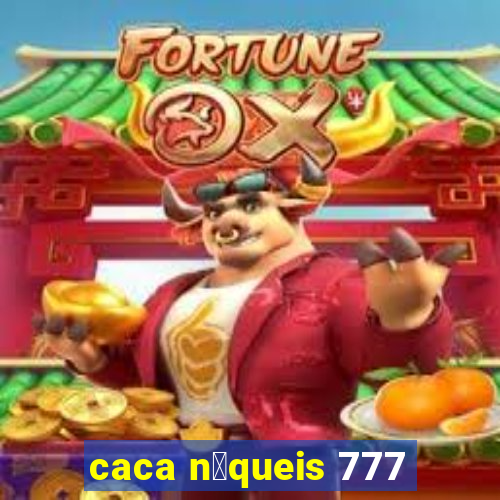 caca n铆queis 777