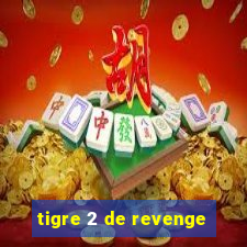 tigre 2 de revenge