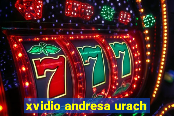 xvidio andresa urach