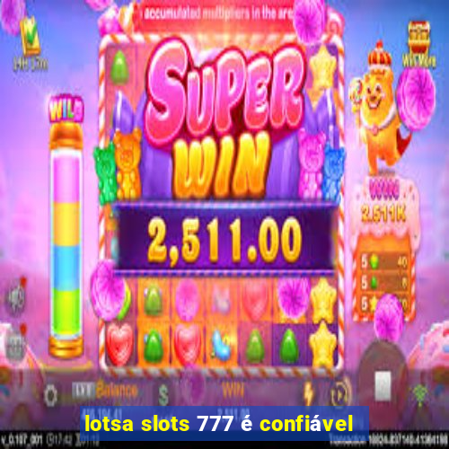 lotsa slots 777 é confiável