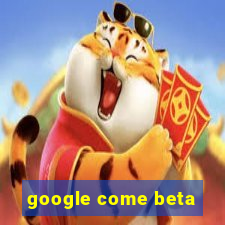 google come beta